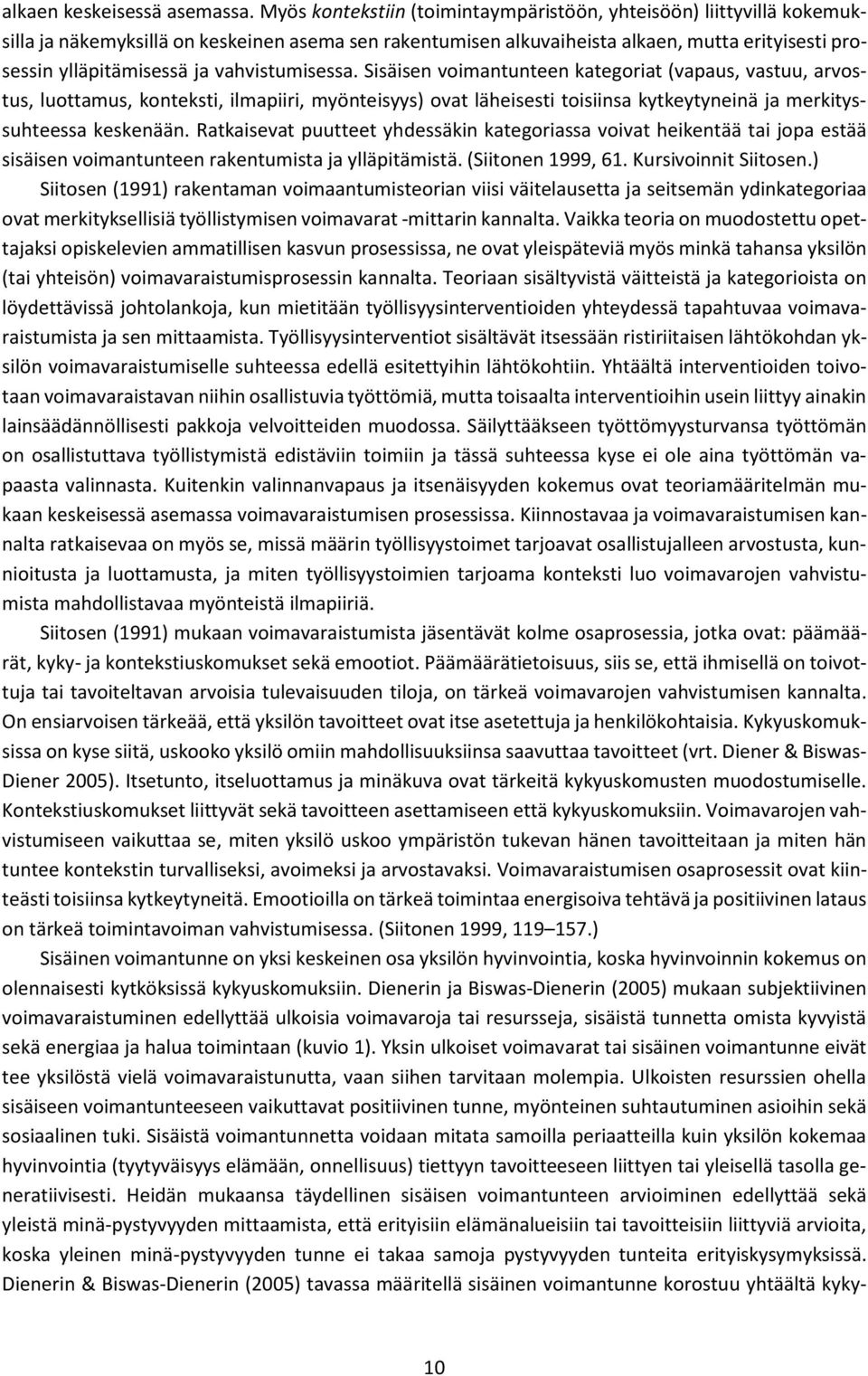 vahvistumisessa. Sisäisen voimantunteen kategoriat (vapaus, vastuu, arvostus, luottamus, konteksti, ilmapiiri, myönteisyys) ovat läheisesti toisiinsa kytkeytyneinä ja merkityssuhteessa keskenään.