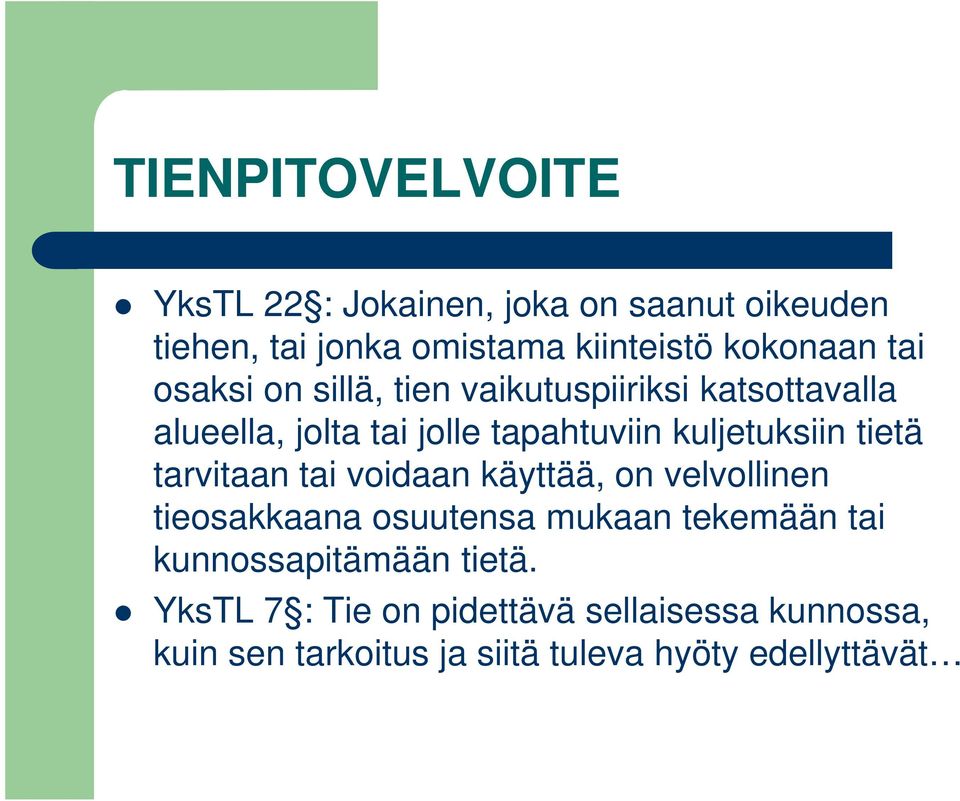 tietä tarvitaan tai voidaan käyttää, on velvollinen tieosakkaana osuutensa mukaan tekemään tai