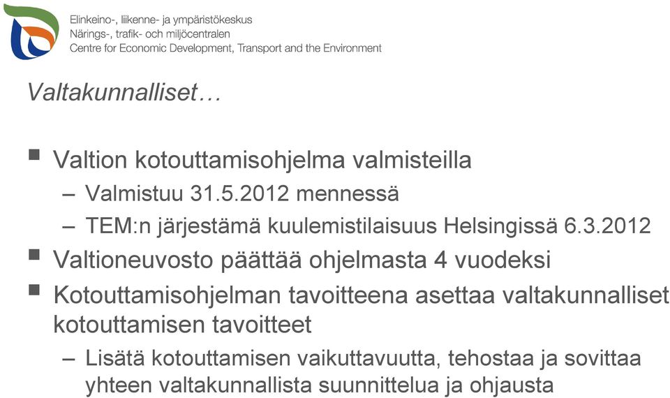 2012 Valtioneuvosto päättää ohjelmasta 4 vuodeksi Kotouttamisohjelman tavoitteena asettaa