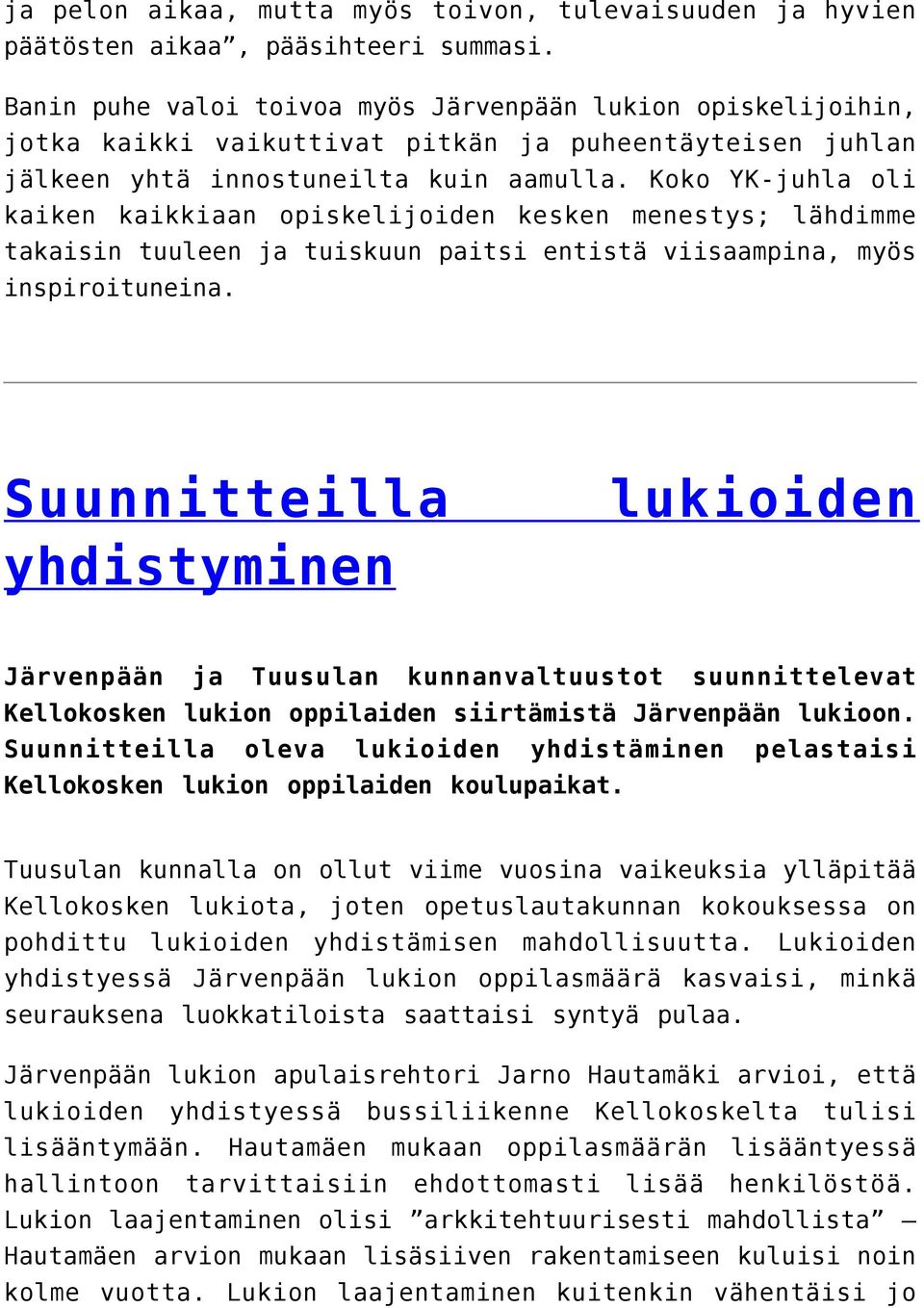 Koko YK-juhla oli kaiken kaikkiaan opiskelijoiden kesken menestys; lähdimme takaisin tuuleen ja tuiskuun paitsi entistä viisaampina, myös inspiroituneina.