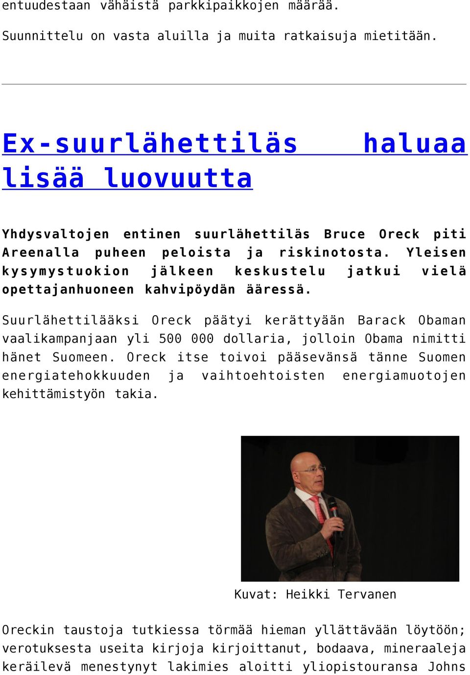 Yleisen kysymystuokion jälkeen keskustelu jatkui vielä opettajanhuoneen kahvipöydän ääressä.
