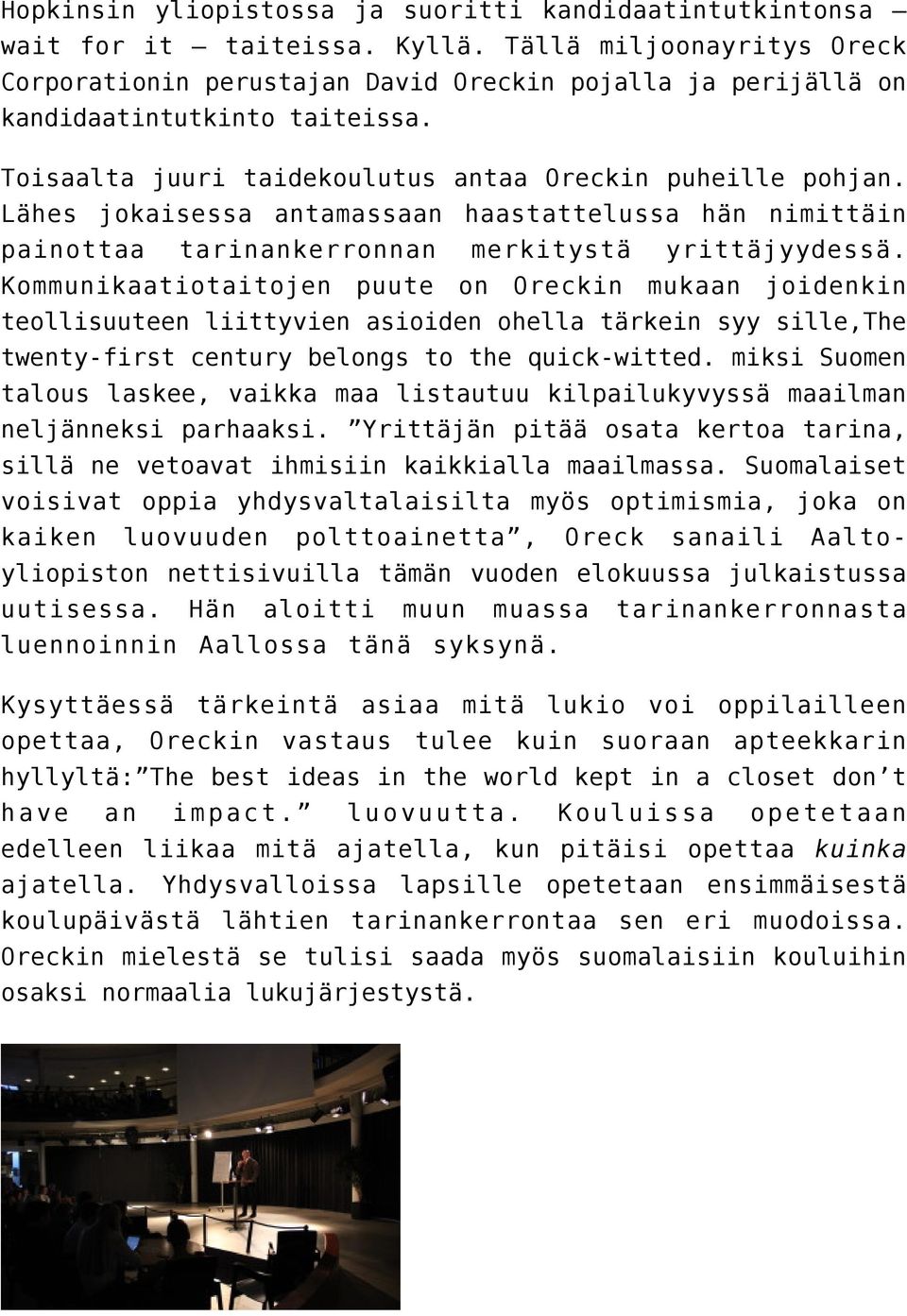 Lähes jokaisessa antamassaan haastattelussa hän nimittäin painottaa tarinankerronnan merkitystä yrittäjyydessä.