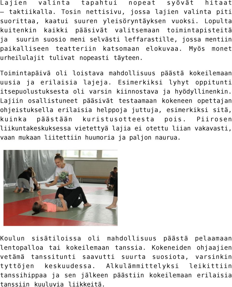 Myös monet urheilulajit tulivat nopeasti täyteen. Toimintapäivä oli loistava mahdollisuus päästä kokeilemaan uusia ja erilaisia lajeja.