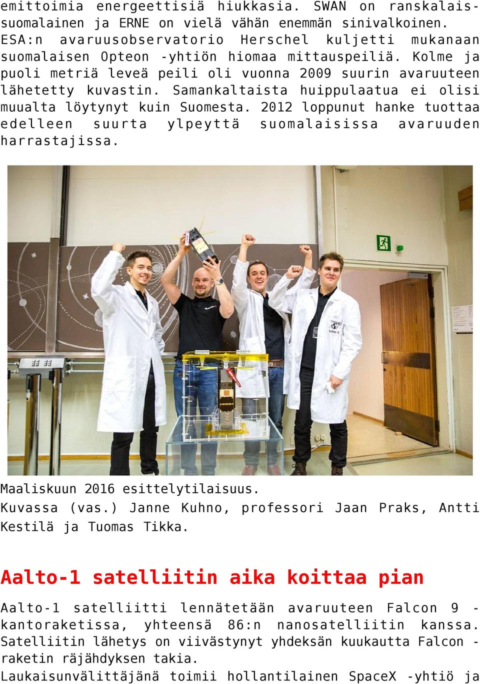 Samankaltaista huippulaatua ei olisi muualta löytynyt kuin Suomesta. 2012 loppunut hanke tuottaa edelleen suurta ylpeyttä suomalaisissa avaruuden harrastajissa. Maaliskuun 2016 esittelytilaisuus.