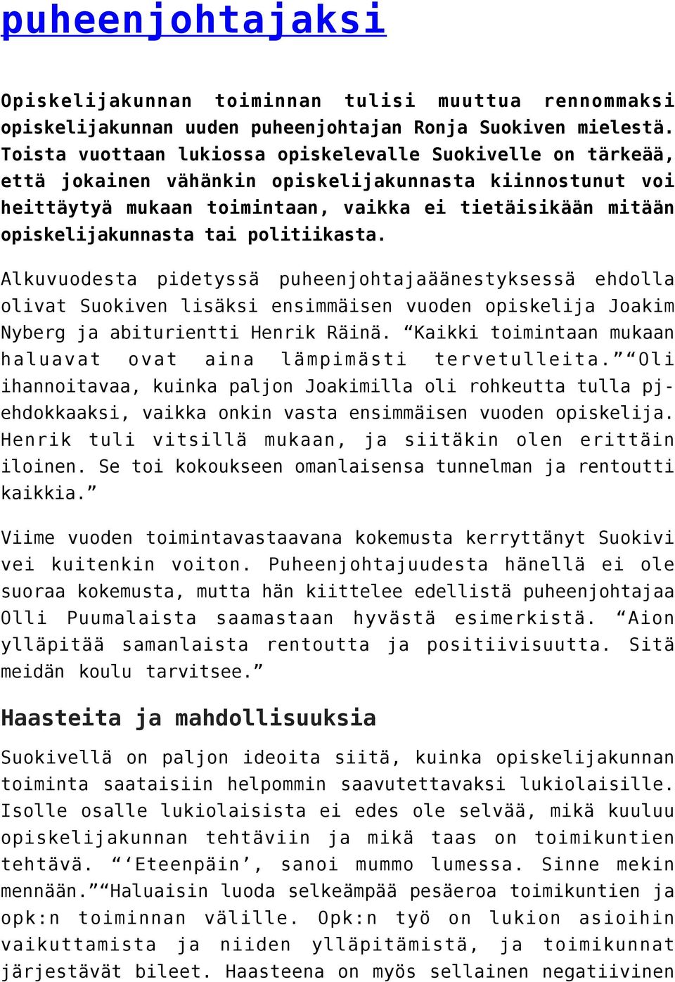 tai politiikasta. Alkuvuodesta pidetyssä puheenjohtajaäänestyksessä ehdolla olivat Suokiven lisäksi ensimmäisen vuoden opiskelija Joakim Nyberg ja abiturientti Henrik Räinä.