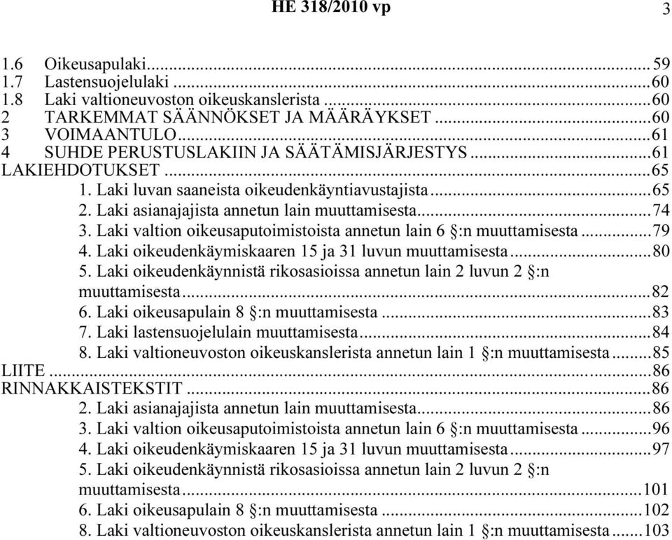 Laki valtion oikeusaputoimistoista annetun lain 6 :n muuttamisesta...79 4. Laki oikeudenkäymiskaaren 15 ja 31 luvun muuttamisesta...80 5.