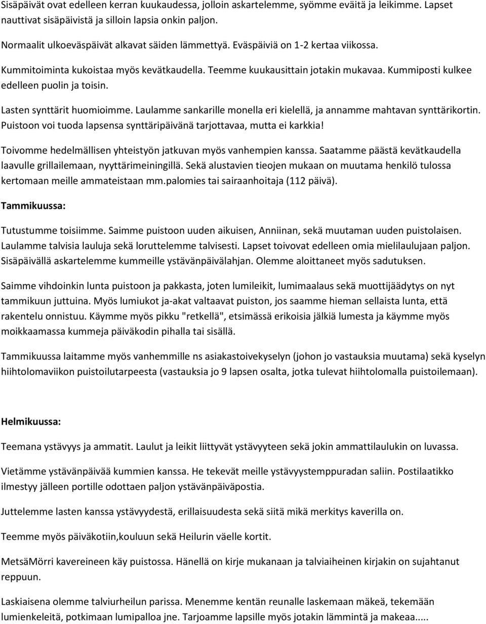 Kummiposti kulkee edelleen puolin ja toisin. Lasten synttärit huomioimme. Laulamme sankarille monella eri kielellä, ja annamme mahtavan synttärikortin.