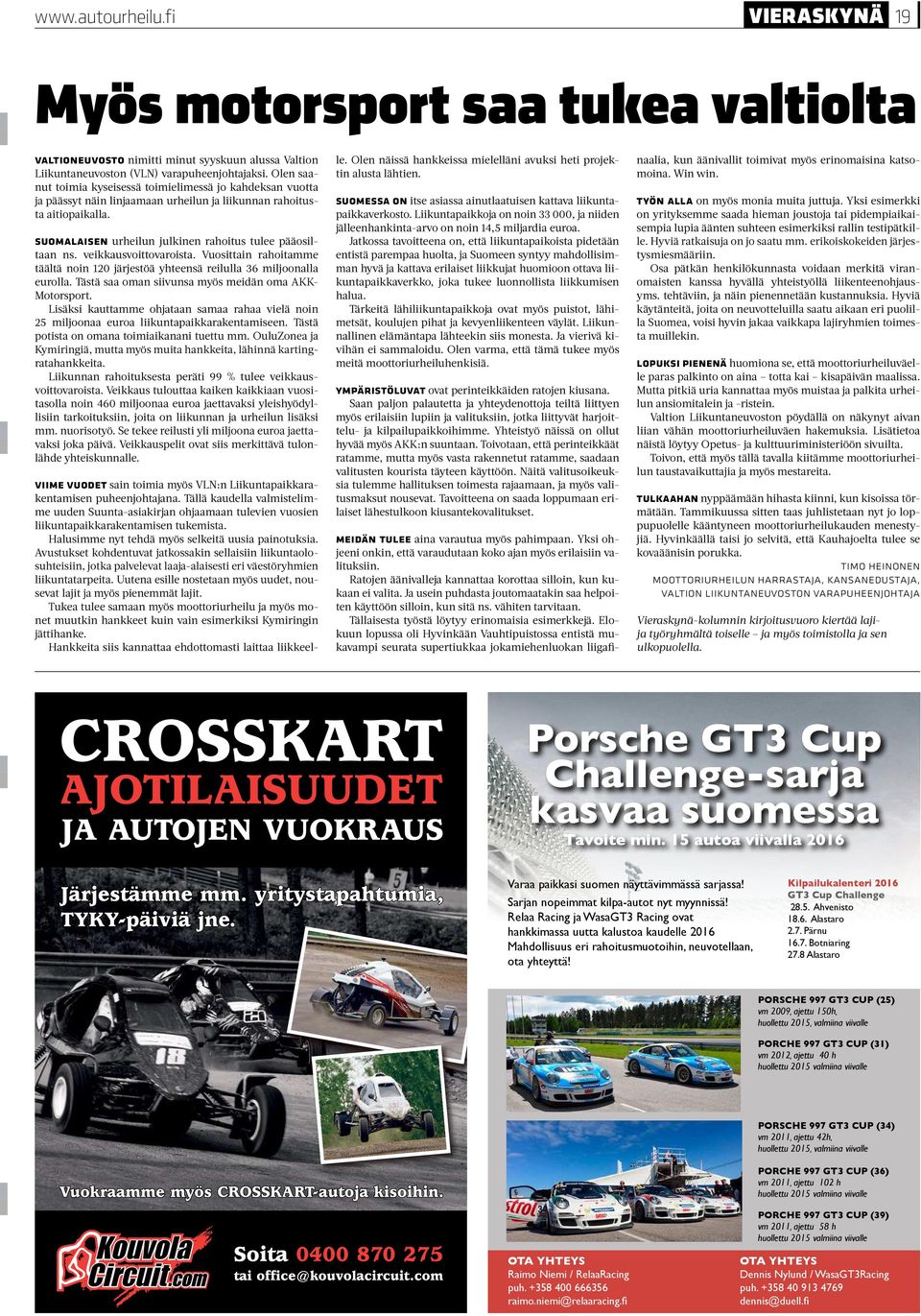 veikkausvoittovaroista. Vuosittain rahoitamme täältä noin 120 järjestöä yhteensä reilulla 36 miljoonalla eurolla. Tästä saa oman siivunsa myös meidän oma AKK- Motorsport.