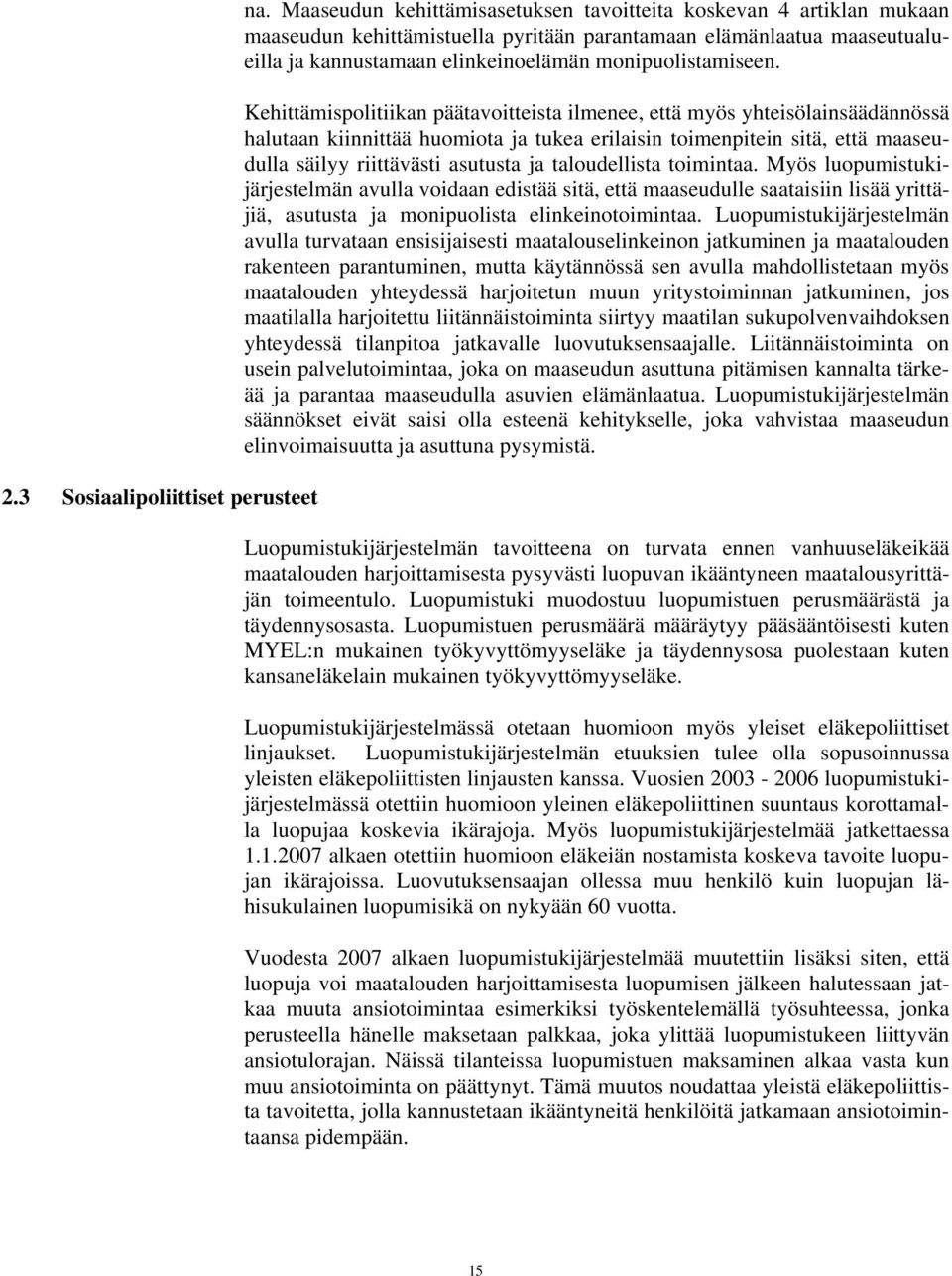 Kehittämispolitiikan päätavoitteista ilmenee, että myös yhteisölainsäädännössä halutaan kiinnittää huomiota ja tukea erilaisin toimenpitein sitä, että maaseudulla säilyy riittävästi asutusta ja