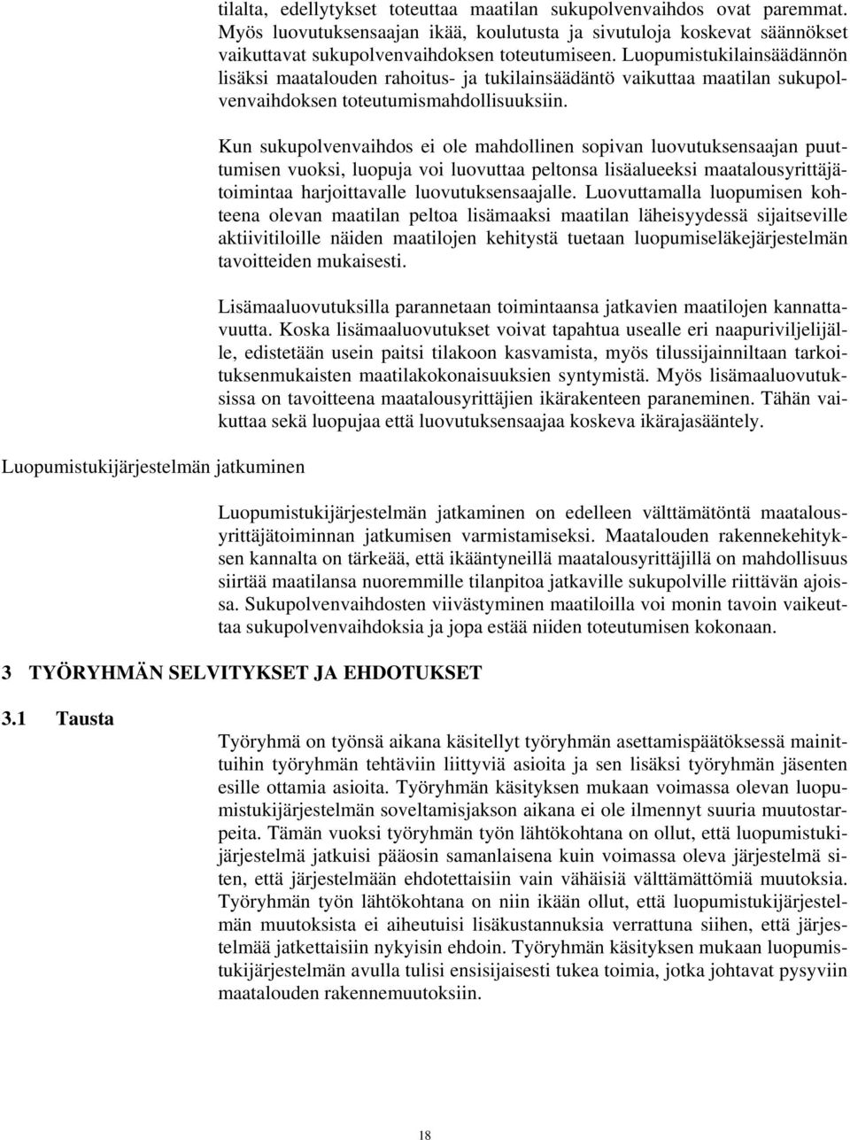 Luopumistukilainsäädännön lisäksi maatalouden rahoitus- ja tukilainsäädäntö vaikuttaa maatilan sukupolvenvaihdoksen toteutumismahdollisuuksiin.