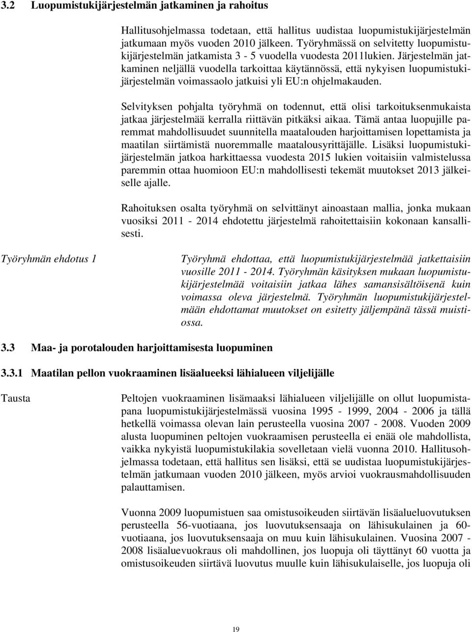 Järjestelmän jatkaminen neljällä vuodella tarkoittaa käytännössä, että nykyisen luopumistukijärjestelmän voimassaolo jatkuisi yli EU:n ohjelmakauden.