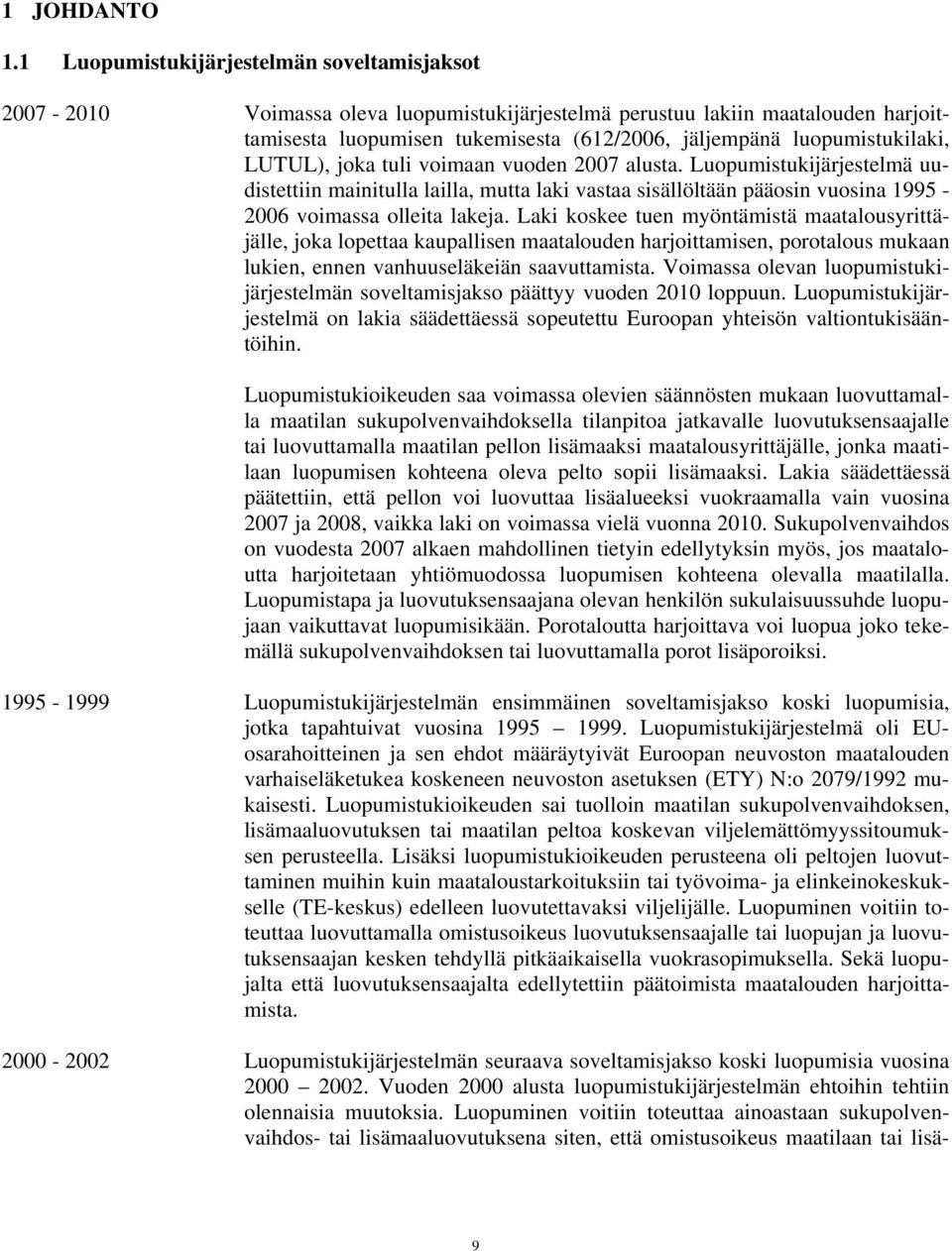 luopumistukilaki, LUTUL), joka tuli voimaan vuoden 2007 alusta.