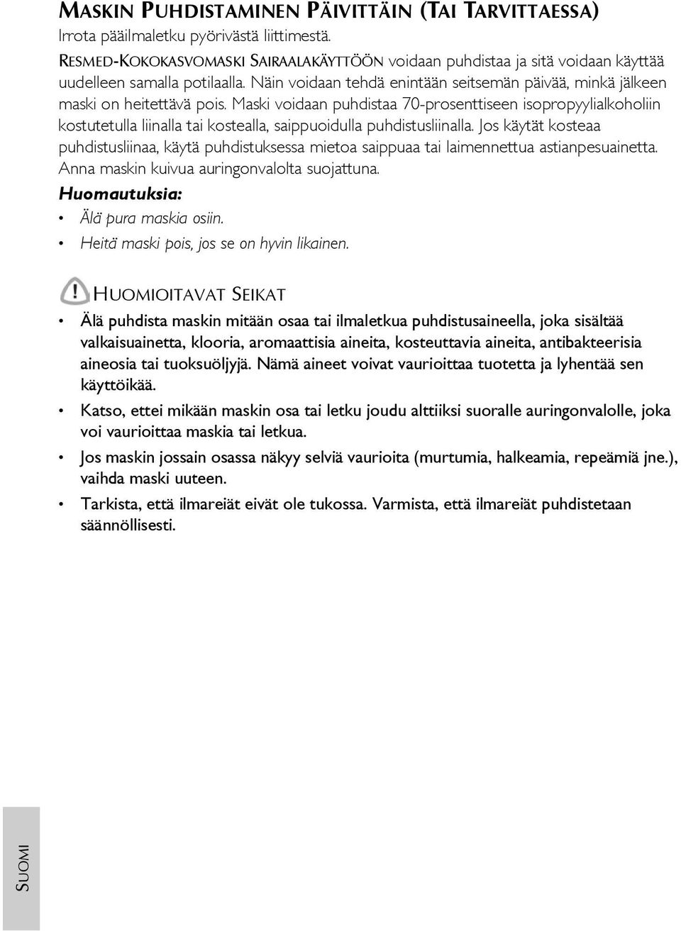 Maski voidaan puhdistaa 70-prosenttiseen isopropyylialkoholiin kostutetulla liinalla tai kostealla, saippuoidulla puhdistusliinalla.