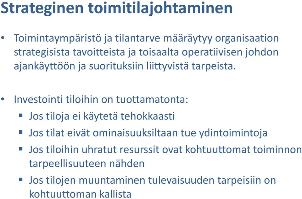 Investointi tiloihin on tuottamatonta: Jos tiloja ei käytetä tehokkaasti Jos tilat eivät ominaisuuksiltaan tue