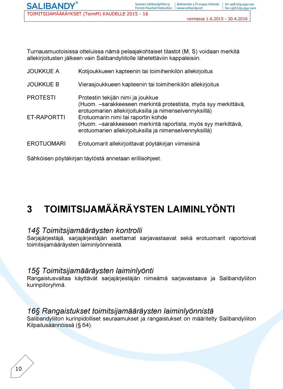 (Huom. sarakkeeseen merkintä protestista, myös syy merkittävä, erotuomarien allekirjoituksilla ja nimenselvennyksillä) Erotuomarin nimi tai raportin kohde (Huom.