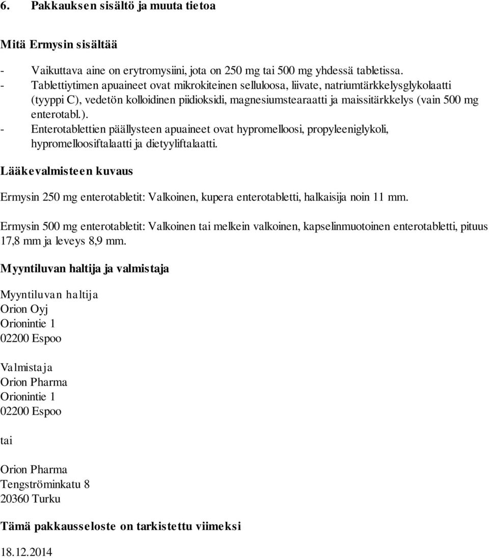 enterotabl.). - Enterotablettien päällysteen apuaineet ovat hypromelloosi, propyleeniglykoli, hypromelloosiftalaatti ja dietyyliftalaatti.