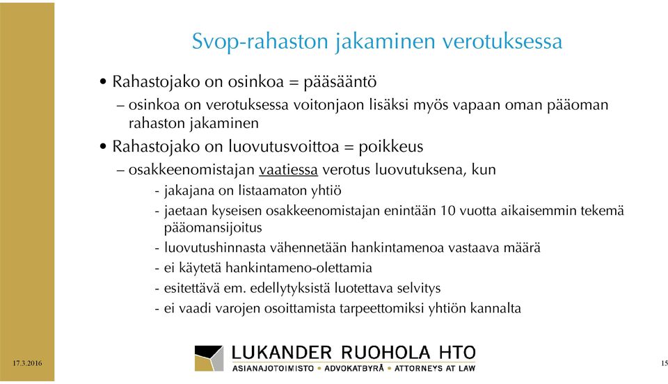 - jaetaan kyseisen osakkeenomistajan enintään 10 vuotta aikaisemmin tekemä pääomansijoitus - luovutushinnasta vähennetään hankintamenoa vastaava