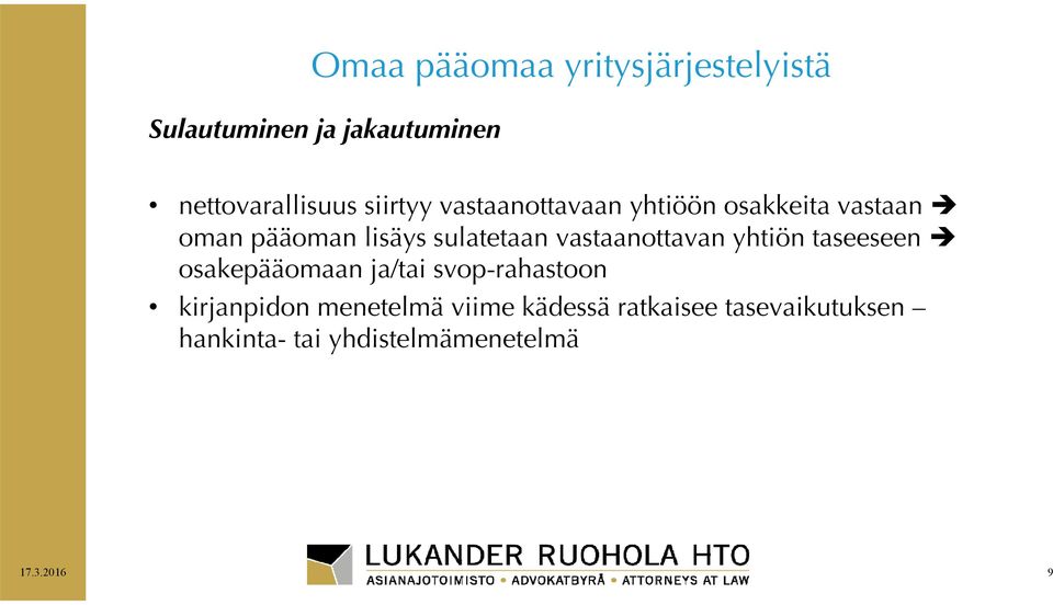 vastaanottavan yhtiön taseeseen osakepääomaan ja/tai svop-rahastoon kirjanpidon