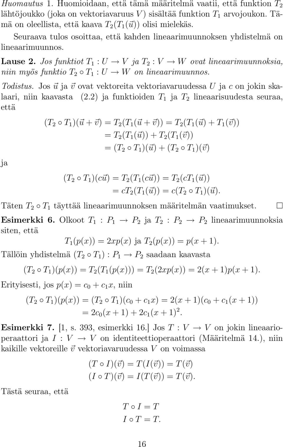 Jos funktiot T 1 : U V ja T 2 : V W ovat lineaarimuunnoksia, niin myös funktio T 2 T 1 : U W on lineaarimuunnos. Todistus.
