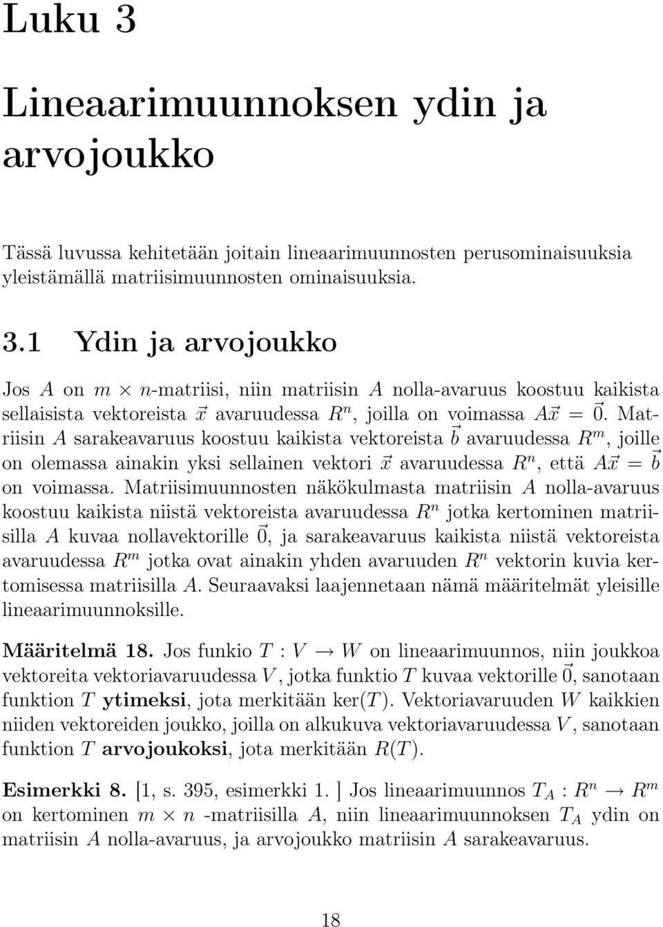 Matriisimuunnosten näkökulmasta matriisin A nolla-avaruus koostuu kaikista niistä vektoreista avaruudessa R n jotka kertominen matriisilla A kuvaa nollavektorille, ja sarakeavaruus kaikista niistä