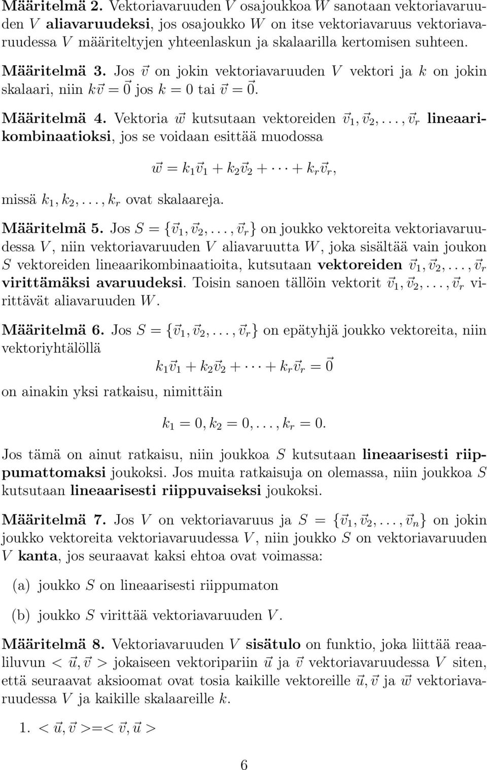 Määritelmä 3. Jos v on jokin vektoriavaruuden V vektori ja k on jokin skalaari, niin k v = jos k = tai v =. lineaari- Määritelmä 4. Vektoria w kutsutaan vektoreiden v 1, v 2,.