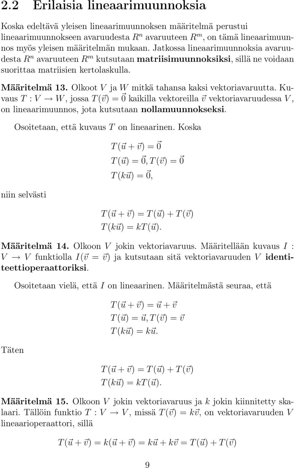 Olkoot V ja W mitkä tahansa kaksi vektoriavaruutta. Kuvaus T : V W, jossa T ( v) = kaikilla vektoreilla v vektoriavaruudessa V, on lineaarimuunnos, jota kutsutaan nollamuunnokseksi.