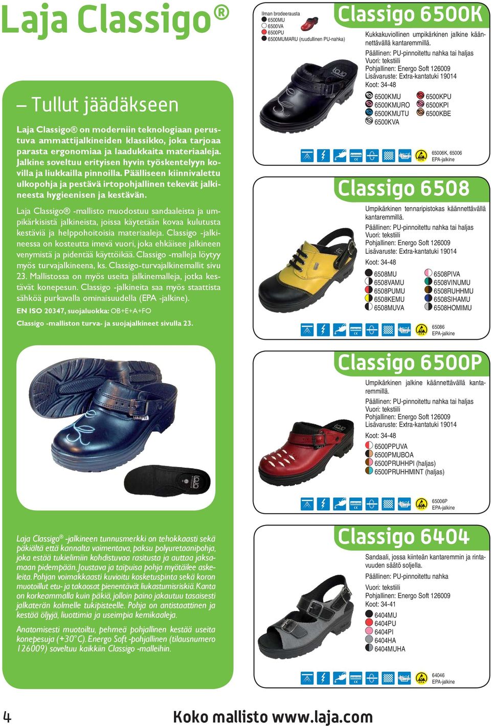 Laja Classigo -mallisto muodostuu sandaaleista ja umpikärkisistä jalkineista, joissa käytetään kovaa kulutusta kestäviä ja helppohoitoisia materiaaleja.