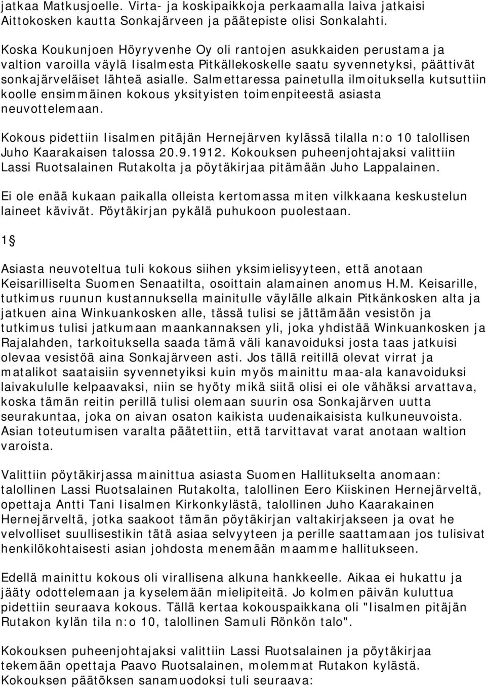 Salmettaressa painetulla ilmoituksella kutsuttiin koolle ensimmäinen kokous yksityisten toimenpiteestä asiasta neuvottelemaan.