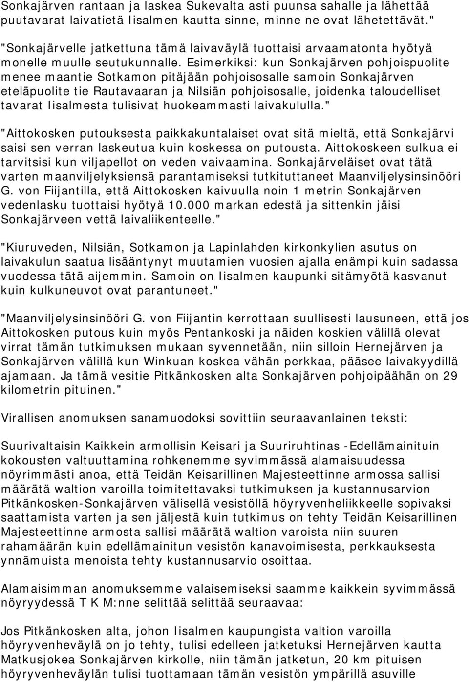Esimerkiksi: kun Sonkajärven pohjoispuolite menee maantie Sotkamon pitäjään pohjoisosalle samoin Sonkajärven eteläpuolite tie Rautavaaran ja Nilsiän pohjoisosalle, joidenka taloudelliset tavarat