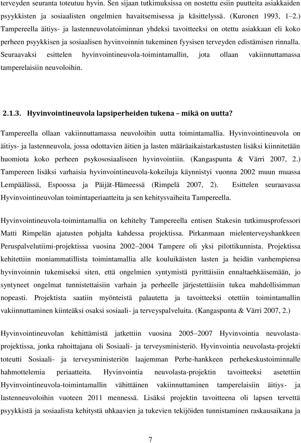 Seuraavaksi esittelen hyvinvointineuvola-toimintamallin, jota ollaan vakiinnuttamassa tamperelaisiin neuvoloihin. 2.1.3. Hyvinvointineuvola lapsiperheiden tukena mikä on uutta?
