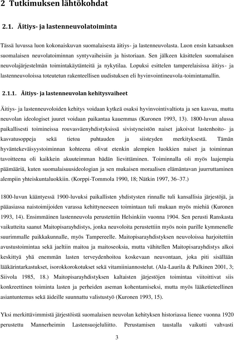 Lopuksi esittelen tamperelaisissa äitiys- ja lastenneuvoloissa toteutetun rakenteellisen uudistuksen eli hyvinvointineuvola-toimintamallin. 2.1.