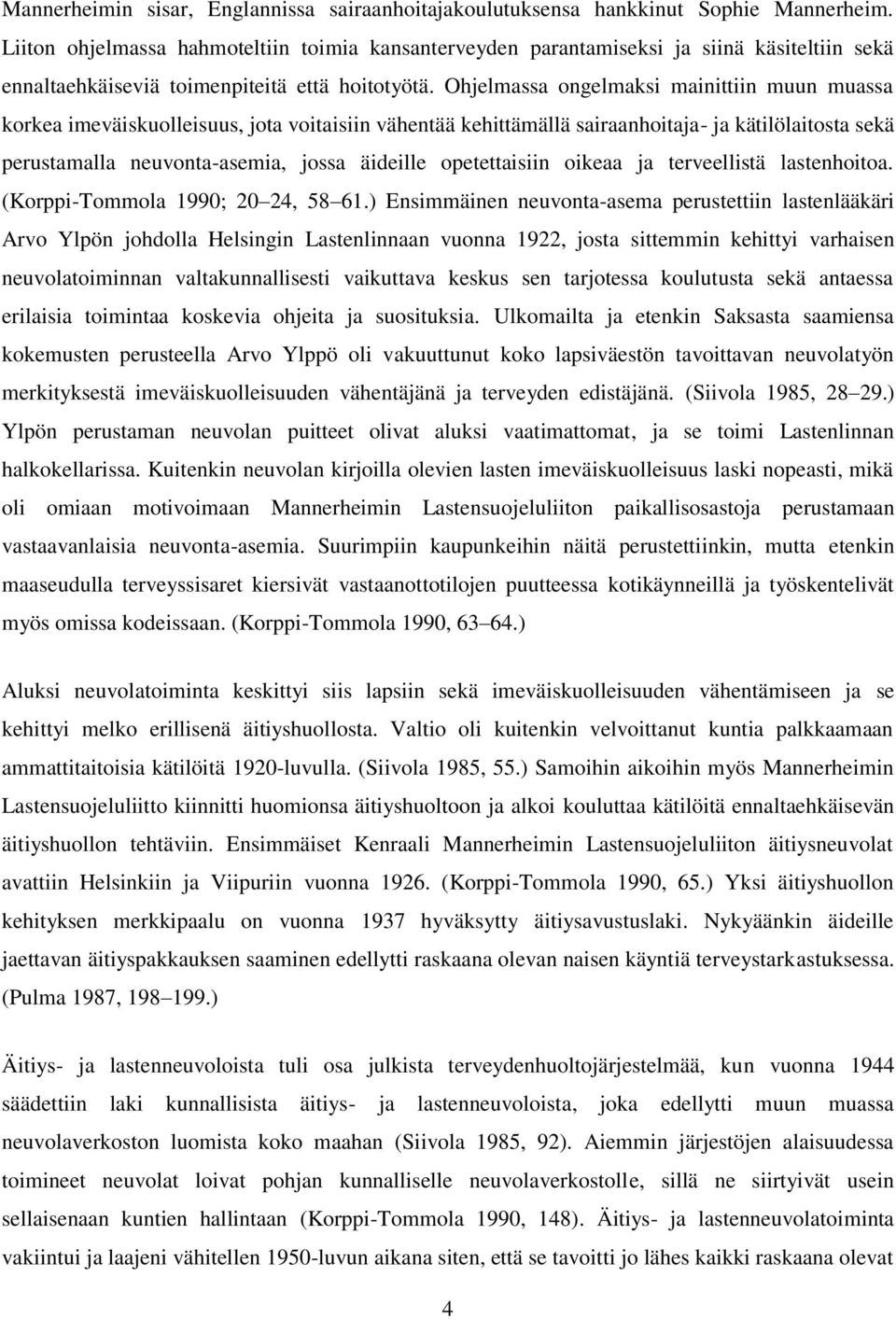 Ohjelmassa ongelmaksi mainittiin muun muassa korkea imeväiskuolleisuus, jota voitaisiin vähentää kehittämällä sairaanhoitaja- ja kätilölaitosta sekä perustamalla neuvonta-asemia, jossa äideille