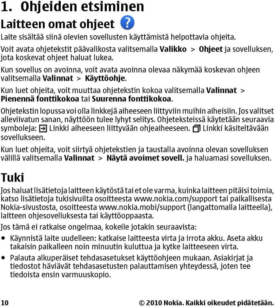 Kun sovellus on avoinna, voit avata avoinna olevaa näkymää koskevan ohjeen valitsemalla Valinnat > Käyttöohje.