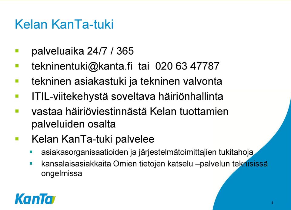 häiriönhallinta vastaa häiriöviestinnästä Kelan tuottamien palveluiden osalta Kelan KanTa-tuki