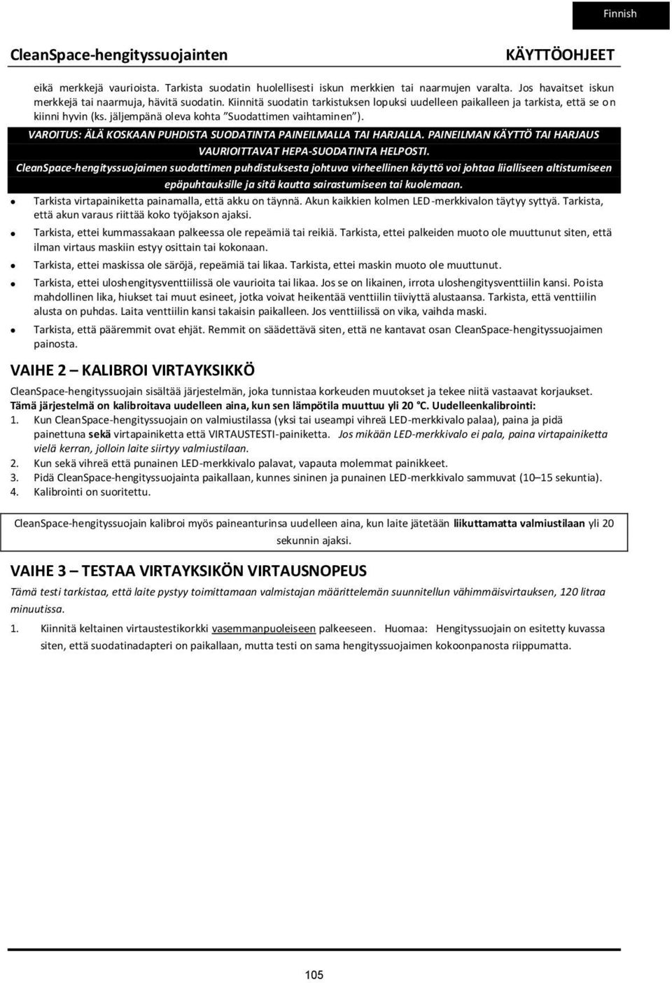 VAROITUS: ÄLÄ KOSKAAN PUHDISTA SUODATINTA PAINEILMALLA TAI HARJALLA. PAINEILMAN KÄYTTÖ TAI HARJAUS VAURIOITTAVAT HEPA-SUODATINTA HELPOSTI.