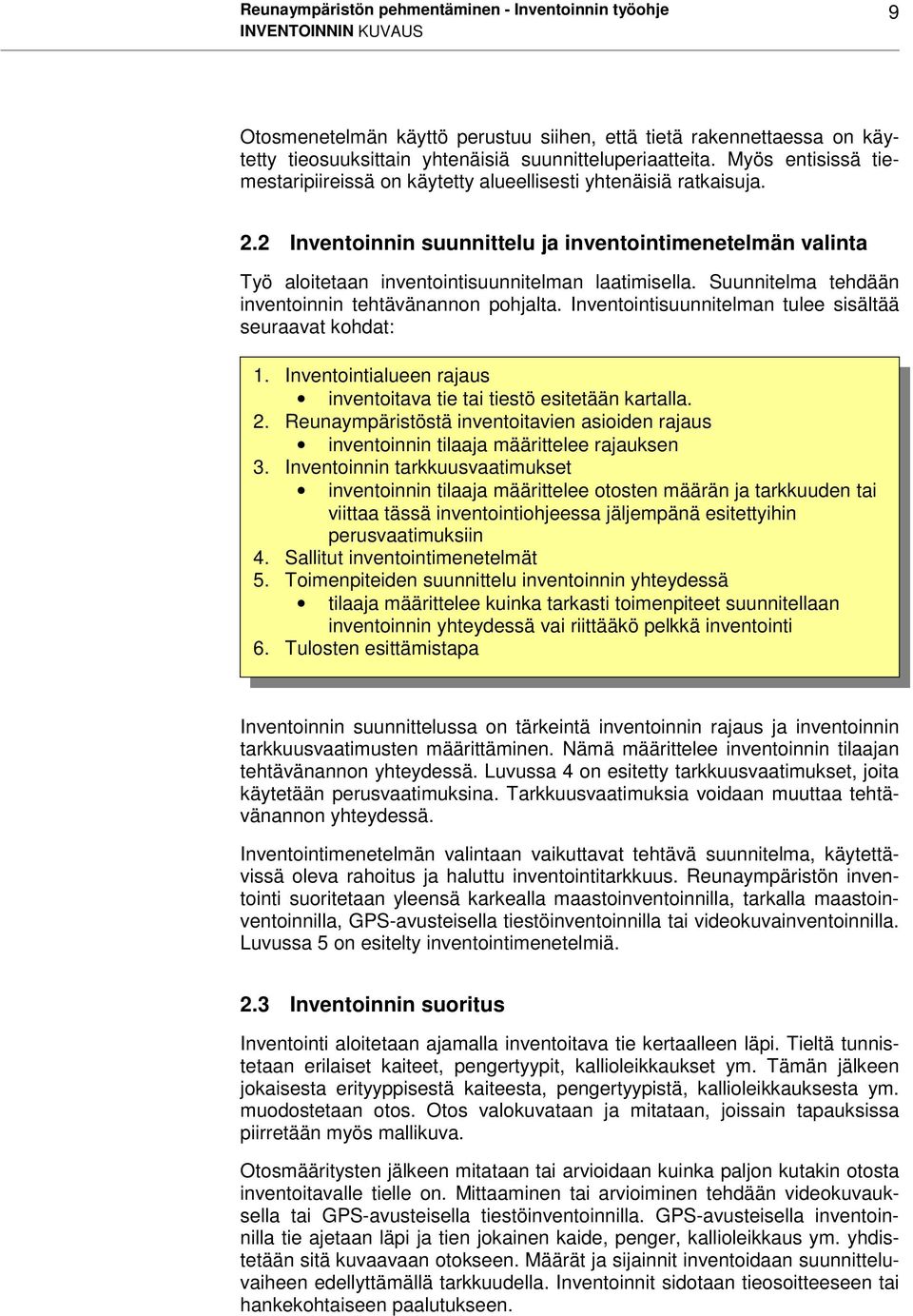 2 Inventoinnin suunnittelu ja inventointimenetelmän valinta Työ aloitetaan inventointisuunnitelman laatimisella. Suunnitelma tehdään inventoinnin tehtävänannon pohjalta.