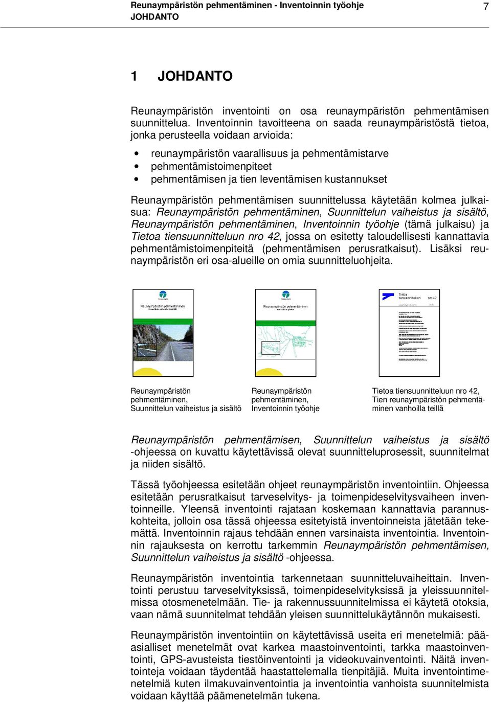 leventämisen kustannukset Reunaympäristön pehmentämisen suunnittelussa käytetään kolmea julkaisua: Reunaympäristön pehmentäminen, Suunnittelun vaiheistus ja sisältö, Reunaympäristön pehmentäminen,