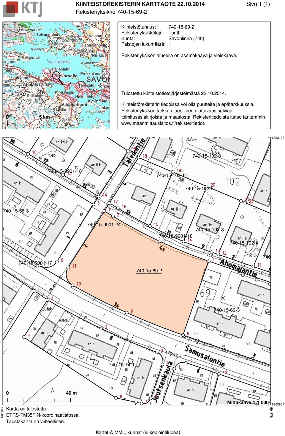 Tontti Savonlinna (740) 1 Rekisteriyksikön alueella on asemakaava ja yleiskaava.