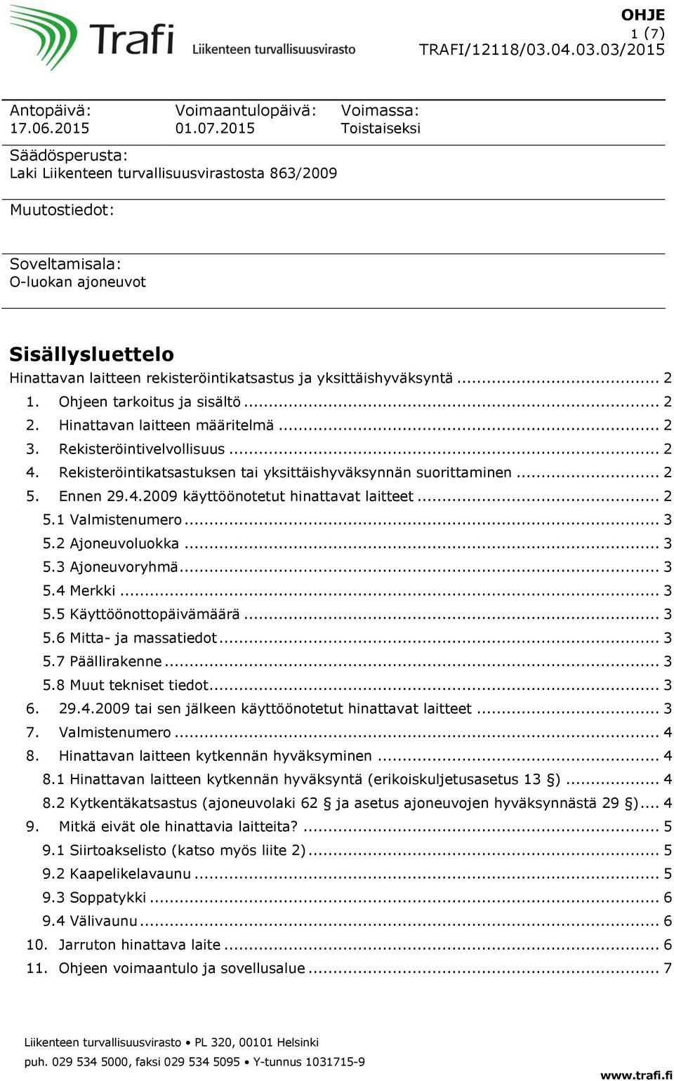 ja yksittäishyväksyntä... 2 1. Ohjeen tarkoitus ja sisältö... 2 2. Hinattavan laitteen määritelmä... 2 3. Rekisteröintivelvollisuus... 2 4.