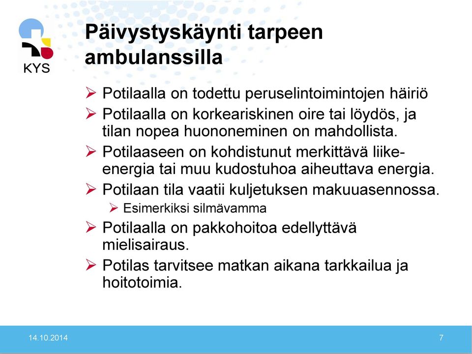 Potilaaseen on kohdistunut merkittävä liikeenergia tai muu kudostuhoa aiheuttava energia.