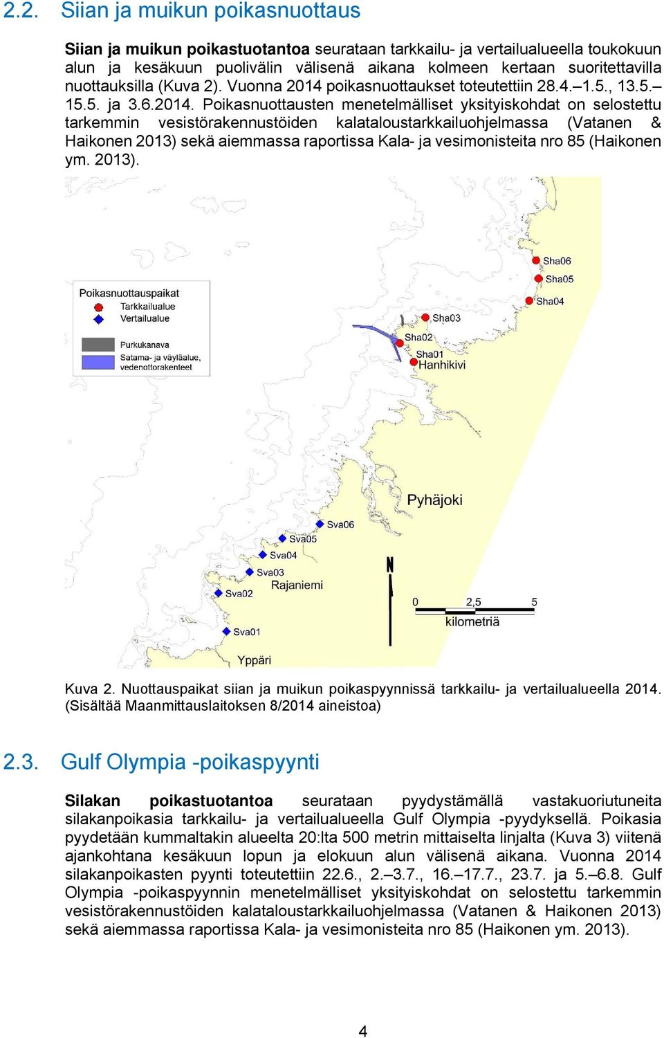 poikasnuottaukset toteutettiin 28.4. 1.5., 13.5. 15.5. ja 3.6.2014.