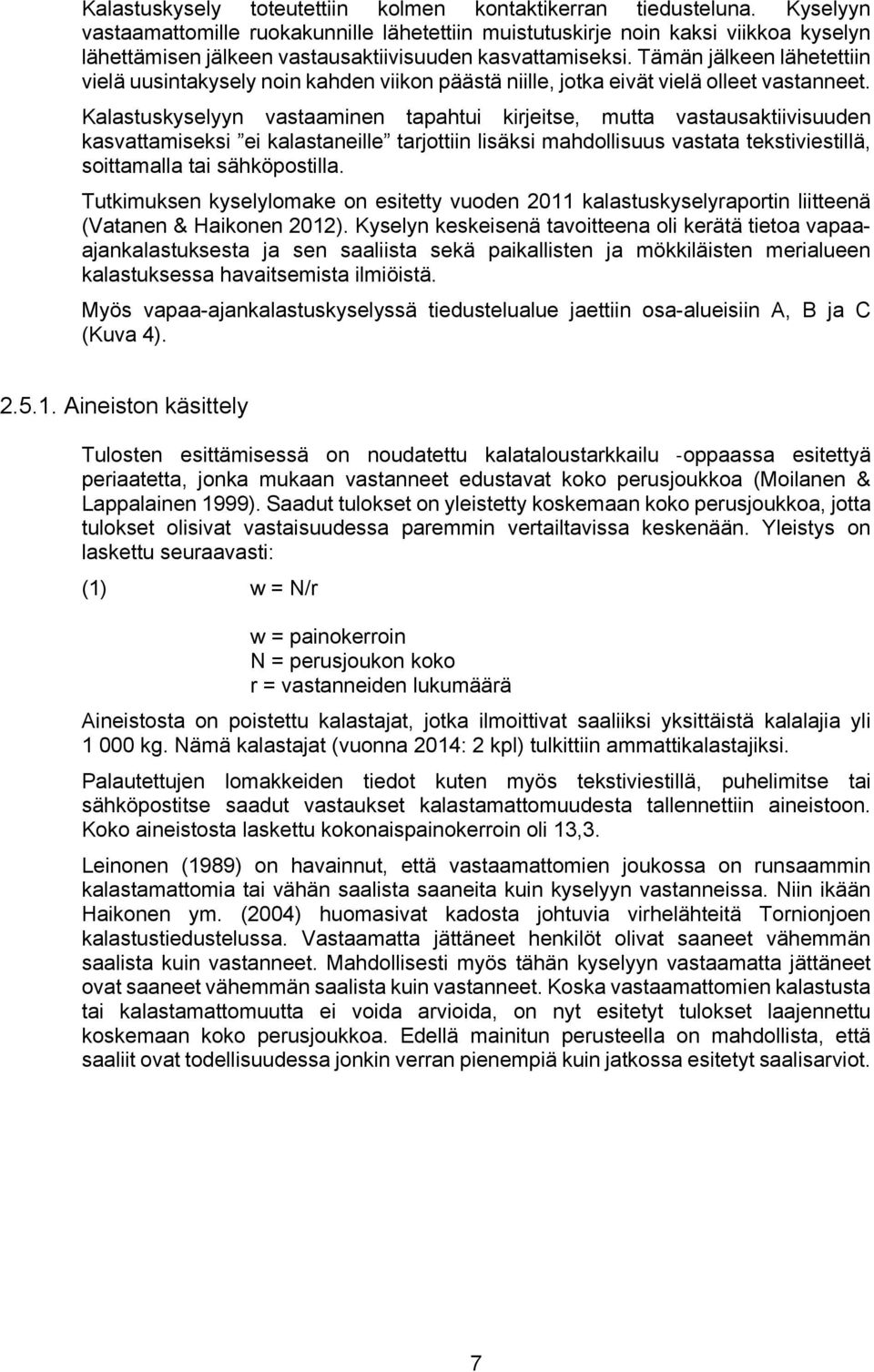 Tämän jälkeen lähetettiin vielä uusintakysely noin kahden viikon päästä niille, jotka eivät vielä olleet vastanneet.