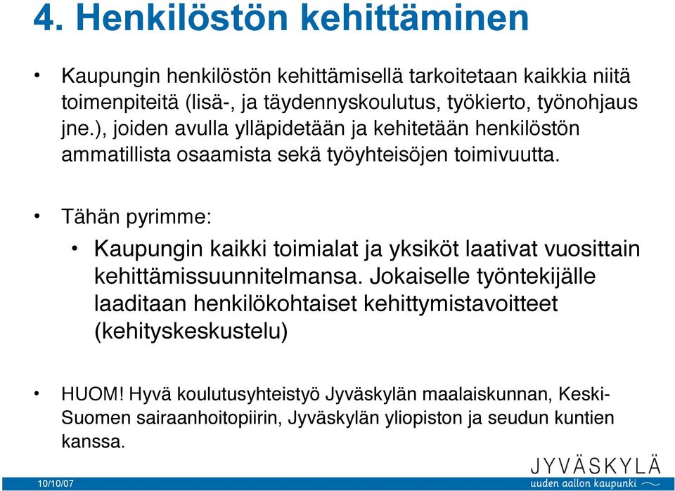 Tähän pyrimme: Kaupungin kaikki toimialat ja yksiköt laativat vuosittain kehittämissuunnitelmansa.