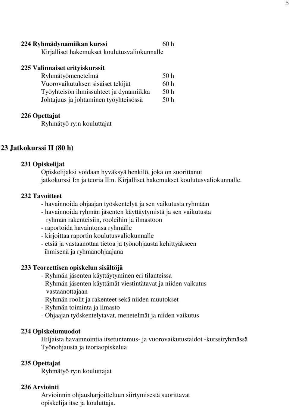 Kirjalliset hakemukset koulutusvaliokunnalle.