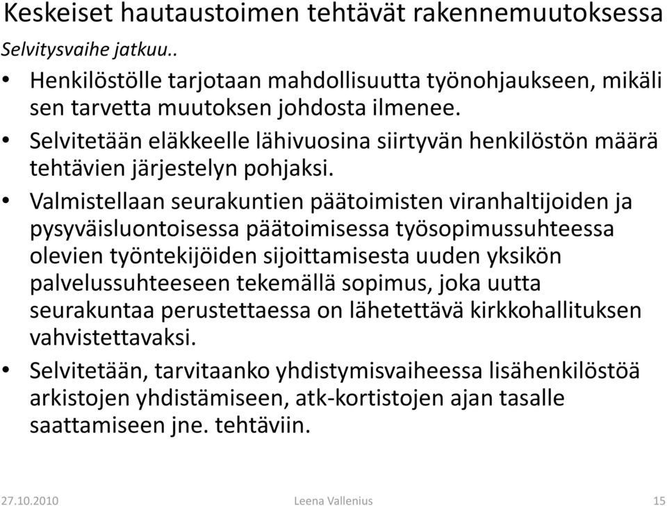 Valmistellaan seurakuntien päätoimisten viranhaltijoiden ja pysyväisluontoisessa päätoimisessa työsopimussuhteessa olevien työntekijöiden sijoittamisesta uuden yksikön