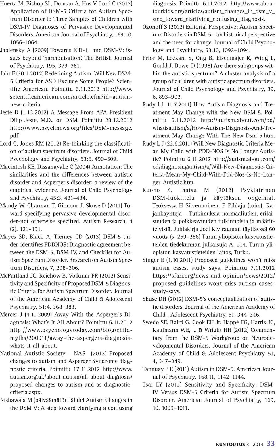 Scientific American. Poimittu 6.11.2012 http://www. scientificamerican.com/article.cfm?id=autismnew-criteria. Jeste D (1.12.2012) A Message From APA President Dilip Jeste, M.D., on DSM. Poimittu 28.