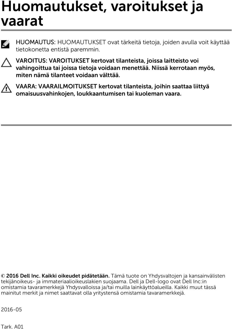 VAARA: VAARAILMOITUKSET kertovat tilanteista, joihin saattaa liittyä omaisuusvahinkojen, loukkaantumisen tai kuoleman vaara. 2016 Dell Inc. Kaikki oikeudet pidätetään.