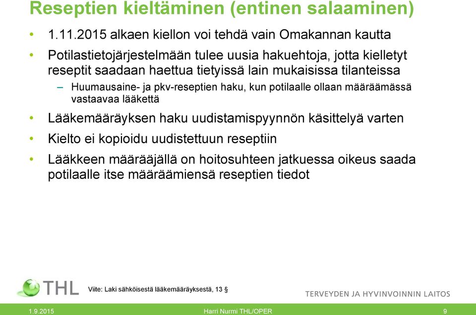 tietyissä lain mukaisissa tilanteissa Huumausaine- ja pkv-reseptien haku, kun potilaalle ollaan määräämässä vastaavaa lääkettä Lääkemääräyksen haku