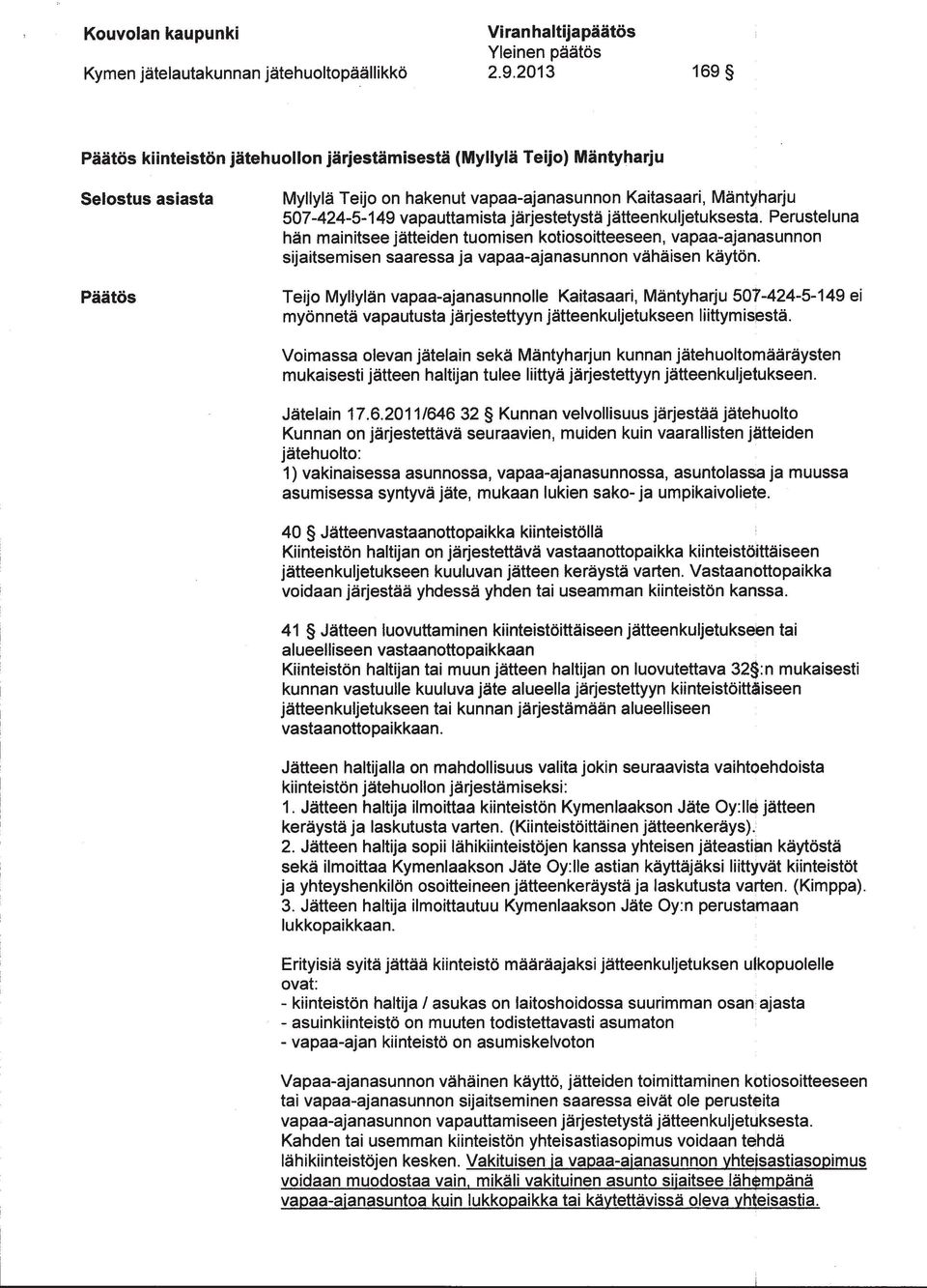 järjestetystä jätteenkuljetuksesta. Perusteluna hän mainitsee jätteiden tuomisen kotiosoitteeseen, vapaa-ajanasunnon sijaitsemisen saaressa ja vapaa-ajanasunnon vähäisen käytön.