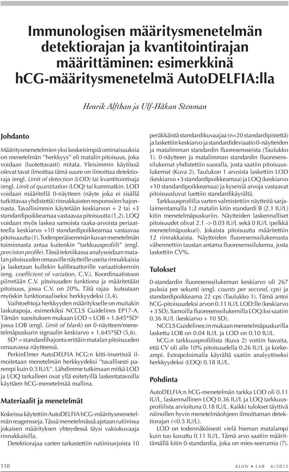 Yleisimmin käytössä olevat tavat ilmoittaa tämä suure on ilmoittaa detektioraja (engl. Limit of detection (LOD) tai kvantitointiraja (engl. Limit of quantitation (LOQ) tai kummatkin.